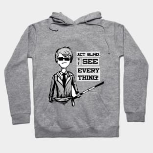 Act BLIND , See EVERYTHING - Super Unique cartoon black and white design Hoodie